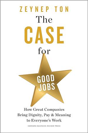 The Case for Good Jobs by Zeynep Ton