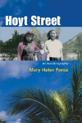 Hoyt Street: An Autobiography by Mary Helen Ponce