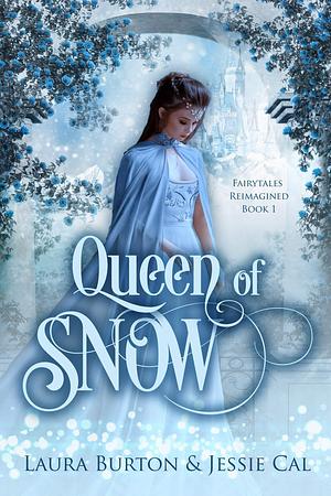 Queen of Snow: A Snow Queen Retelling by Laura Burton, Jessie Cal