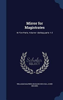 Mirror for Magistrates: In Five Parts, Volume 1, Parts 1-2 by Richard Niccols, William Baldwin, John Higgins