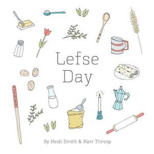 Lefse Day by Heidi Smith, Kari Throop