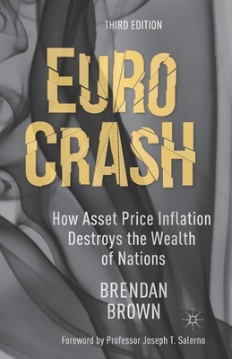 Euro Crash: How Asset Price Inflation Destroys the Wealth of Nations by B. Brown