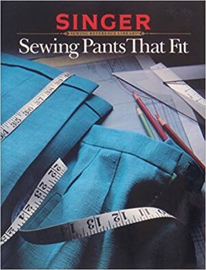 Sewing Pants That Fit by Singer Reference Library