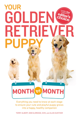 Your Golden Retriever Puppy Month by Month: Everything You Need to Know at Each Stage to Ensure Your Cute and Playful Puppy by Debra Eldredge, Terry Albert