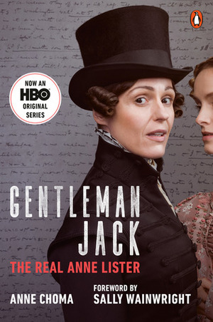 Gentleman Jack: The Real Anne Lister by Sally Wainwright, Anne Choma