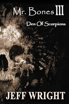 Mr. Bones III: Den of Scorpions by Jeff Wright