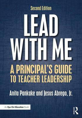 Lead with Me: A Principal's Guide to Teacher Leadership by Jr. Jesus Abrego, Anita Pankake