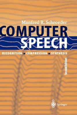 Computer Speech: Recognition, Compression, Synthesis by Manfred R. Schroeder
