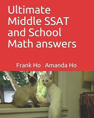 Ultimate Middle SSAT and School Math answers by Frank Ho, Amanda Ho