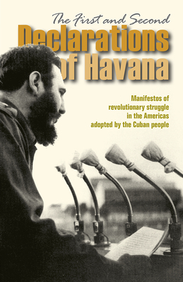 The First and Second Declarations of Havana: Manifestos of Revolutionary Struggle in the Americas Adopted by the Cuban People by Fidel Castro