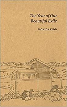 The Year of Our Beautiful Exile by Monica Kidd