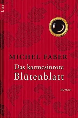 Das Karmesinrote Blütenblatt by Michel Faber