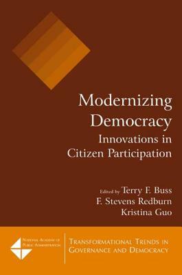 Modernizing Democracy: Innovations in Citizen Participation: Innovations in Citizen Participation by Kristina Guo, F. Stevens Redburn, Terry F. Buss