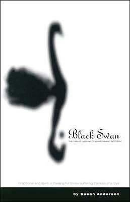 Black Swan: The Twelve Lessons of Abandonment Recovery: Featuring, the Allegory of the Little Girl on the Rock by Susan Anderson