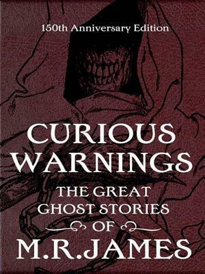 Curious Warnings: The Great Ghost Stories of M.R. James by Stephen Jones, M.R. James