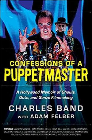 Confessions of a Puppetmaster by Charles Band