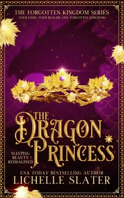 The Dragon Princess: Sleeping Beauty Reimagined by Lichelle Slater