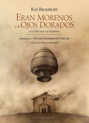 Eran morenos y de ojos dorados (o cómo dar un nombre) by Oscar Sanmartín, Ray Bradbury, Miguel Marqués