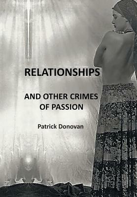 Relationships and Other Crimes of Passion by Patrick Donovan