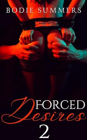 Forced Desires 2 by Bodie Summers