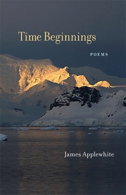 Time Beginnings: Poems by James Applewhite