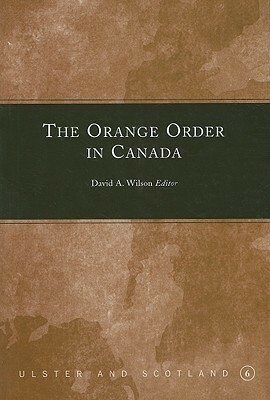 The Orange Order in Canada by David A. Wilson