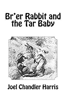 Br'er Rabbit and the Tar Baby - ILLUSTRATED by The Gunston Trust, Joel Chandler Harris
