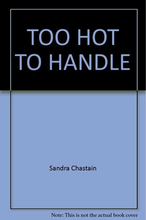 Too Hot to Handle by Sandra Chastain