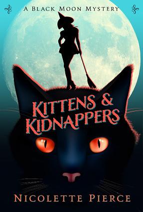 Kittens & Kidnappers: A Black Moon Mystery, Book 2 by Nicolette Pierce