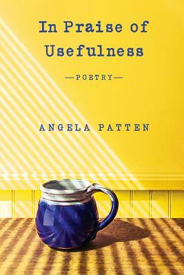 In Praise of Usefulness by Angela Patten