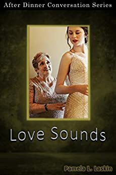 Love Sounds: After Dinner Conversation Short Story Series by Pamela L. Laskin