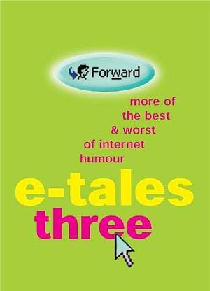 E-tales Three: More of the Best &amp; Worst of Internet Humour, Volume 3 by Anonymous, Cassell