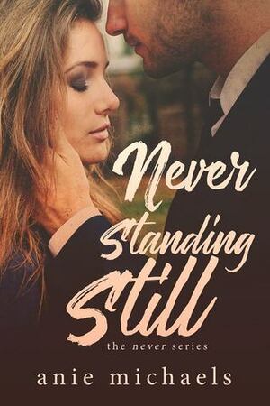 Never Standing Still by Anie Michaels