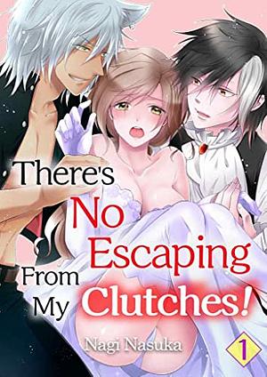 There's No Escaping From My Clutches!, Vol. 01 by Nagi Nasuka