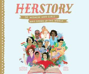 Herstory: 50 Women and Girls Who Shook Up the World by Katherine Halligan