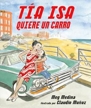 Tia ISA Quiere Un Carro (Tia ISA Wants a Car) by Meg Medina