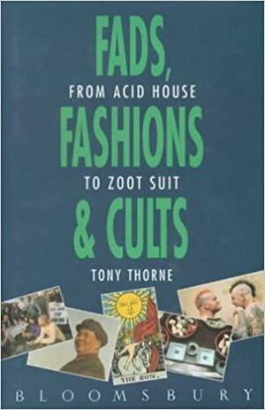 Fads: Fads, Fashions & Cults by Tony Thorne