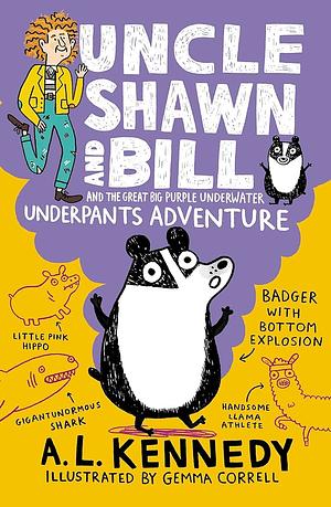 Uncle Shawn and Bill and the Great Big Purple Underwater Underpants Adventure by A. L. Kennedy