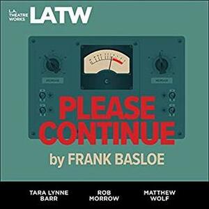 Please Continue by Terry Lynne Barr, James Scully, Mark Jude Sullivan, Frank Basloe, Jake Green, Jaj Jegaraj, Rob Morrow, Will Brittain, Matthew Wolf