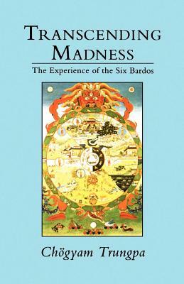 Transcending Madness: The Experience of the Six Bardos by Chögyam Trungpa