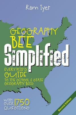 Geography Bee Simplified: Every Kid's Guide to the School and State Geography Bees by Ram Iyer