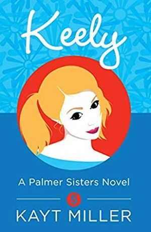 Keely: The Palmer Sisters Book 5 by Kayt Miller