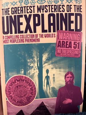 The Greatest Mysteries of the Unexplained by Andrew Holland, Lucy Doncster