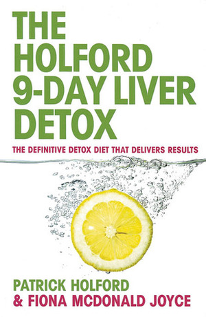 The 9-Day Liver Detox: The Definitive Detox Diet that Delivers Results by Patrick Holford, Fiona McDonald Joyce