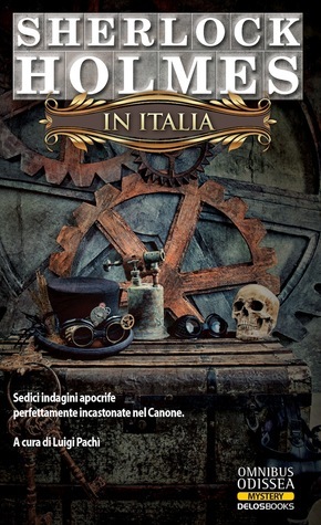 Sherlock Holmes in Italia by Patrizia Trinchero, Davide Zulian, Stefano Attiani, Pietro De Palma, Luca Martinelli, Enrico Fortunia, Valentina Catania, Cristian Poppi, Gianfranco Sherwood, Elena Vesnaver, Walter Falciatore, Enrico Solito, Giuseppe Albanese, Luigi Pachì, Samuele Nava, Fabio Vaghi, Cristian Fabbi