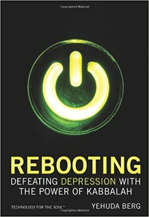 Rebooting: Defeating Depression with the Power of Kabbalah by Yehuda Berg