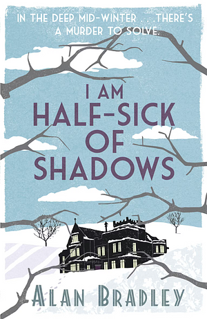 I Am Half Sick of Shadows by Alan Bradley