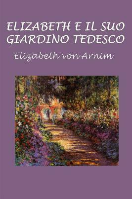 Elizabeth E Il Suo Giardino Tedesco by Elizabeth von Arnim