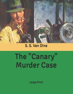 The "Canary" Murder Case: Large Print by S.S. Van Dine