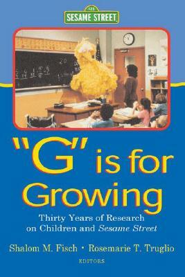 G Is for Growing: Thirty Years of Research on Children and Sesame Street by 